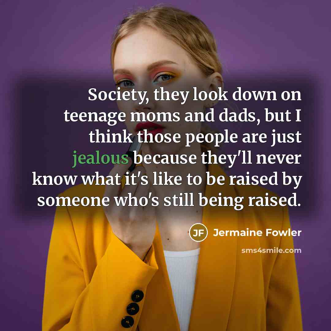 “Society, they look down on teenage moms and dads, but…” quote by Jermaine Fowler