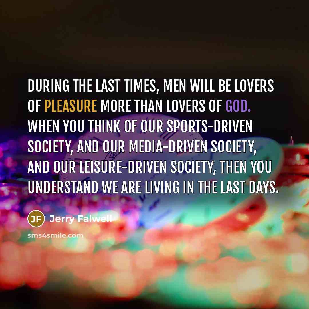 “During the last times, men will be lovers of pleasure…” quote by Jerry Falwell