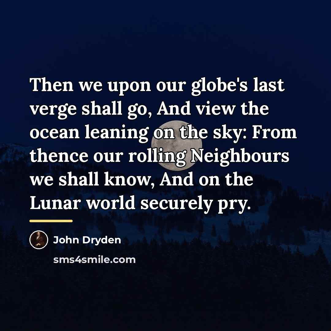 “Then we upon our globe's last verge shall go, And…” quote by John Dryden