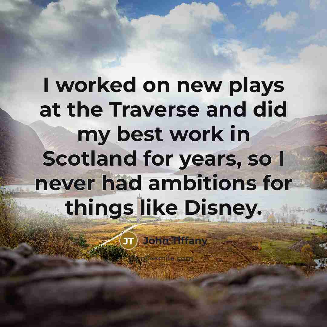 “I worked on new plays at the Traverse and did…” quote by John Tiffany