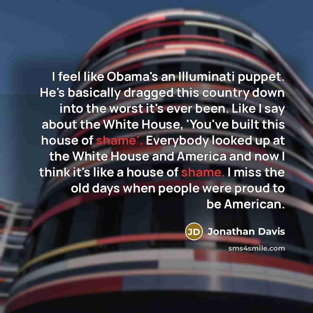 “I feel like Obama's an Illuminati puppet. He's basically dragged…” quote by Jonathan Davis