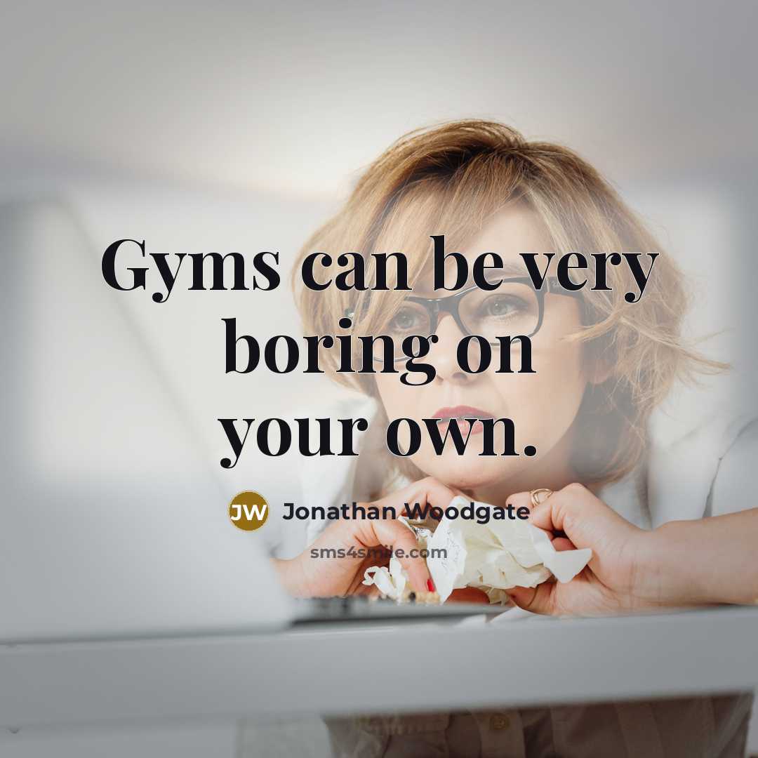 “Gyms can be very boring on your own.…” quote by Jonathan Woodgate