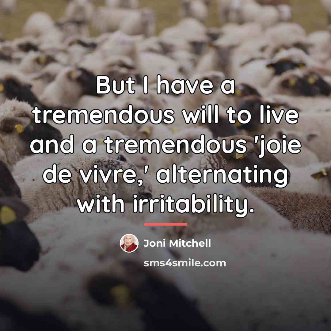 “But I have a tremendous will to live and a…” quote by Joni Mitchell
