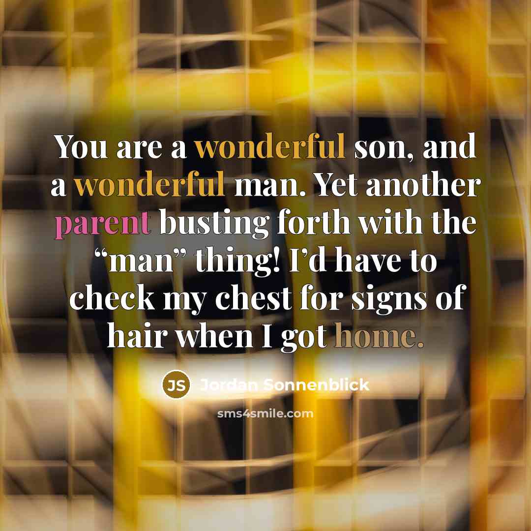 “You are a wonderful son, and a wonderful man. Yet…” quote by Jordan Sonnenblick