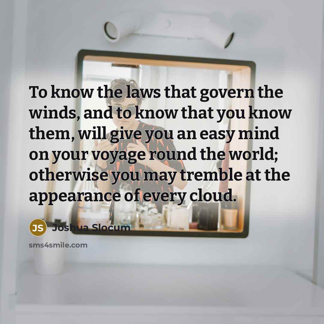 “To know the laws that govern the winds, and to…” quote by Joshua Slocum
