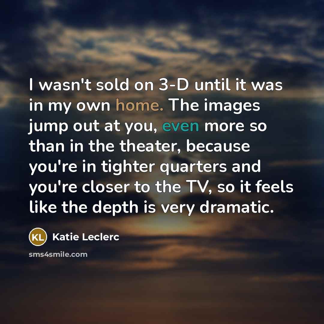 “I wasn't sold on 3-D until it was in my…” quote by Katie Leclerc