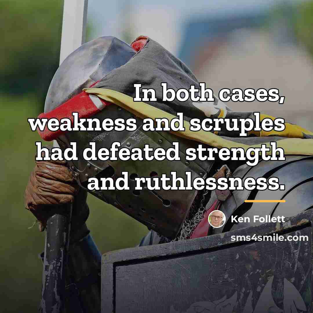 “In both cases, weakness and scruples had defeated strength and…” quote by Ken Follett
