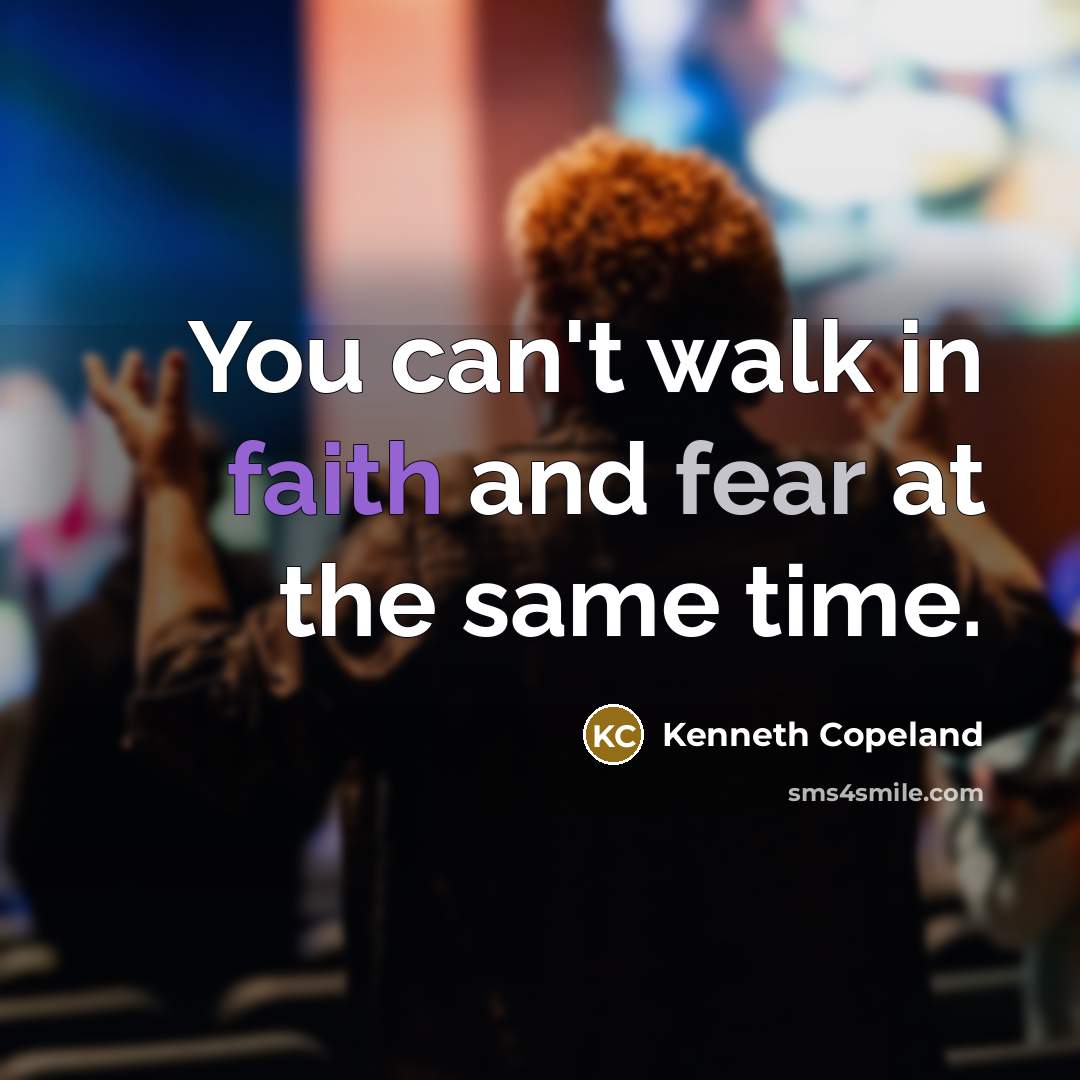 “You can't walk in faith and fear at the same…” quote by Kenneth Copeland