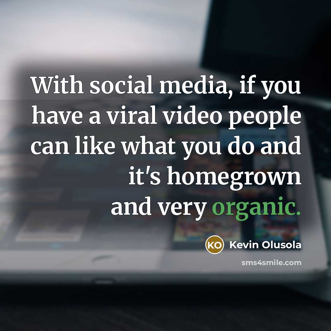 “With social media, if you have a viral video people…” quote by Kevin Olusola