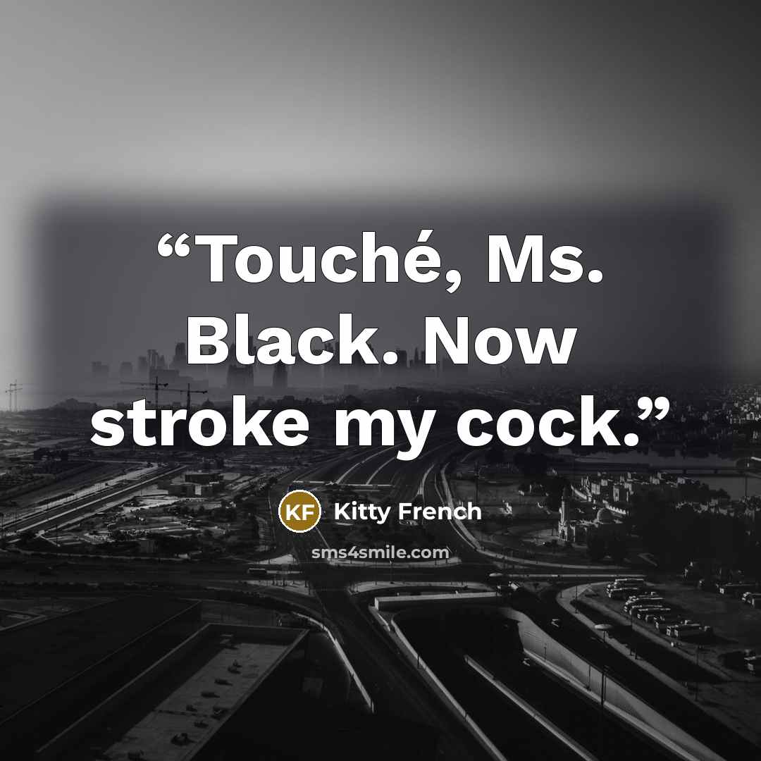 “Touché, Ms. Black. Now stroke my cock.” quote by Kitty French