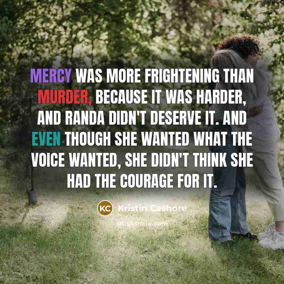 “Mercy was more frightening than murder, because it was harder,…” quote by Kristin Cashore