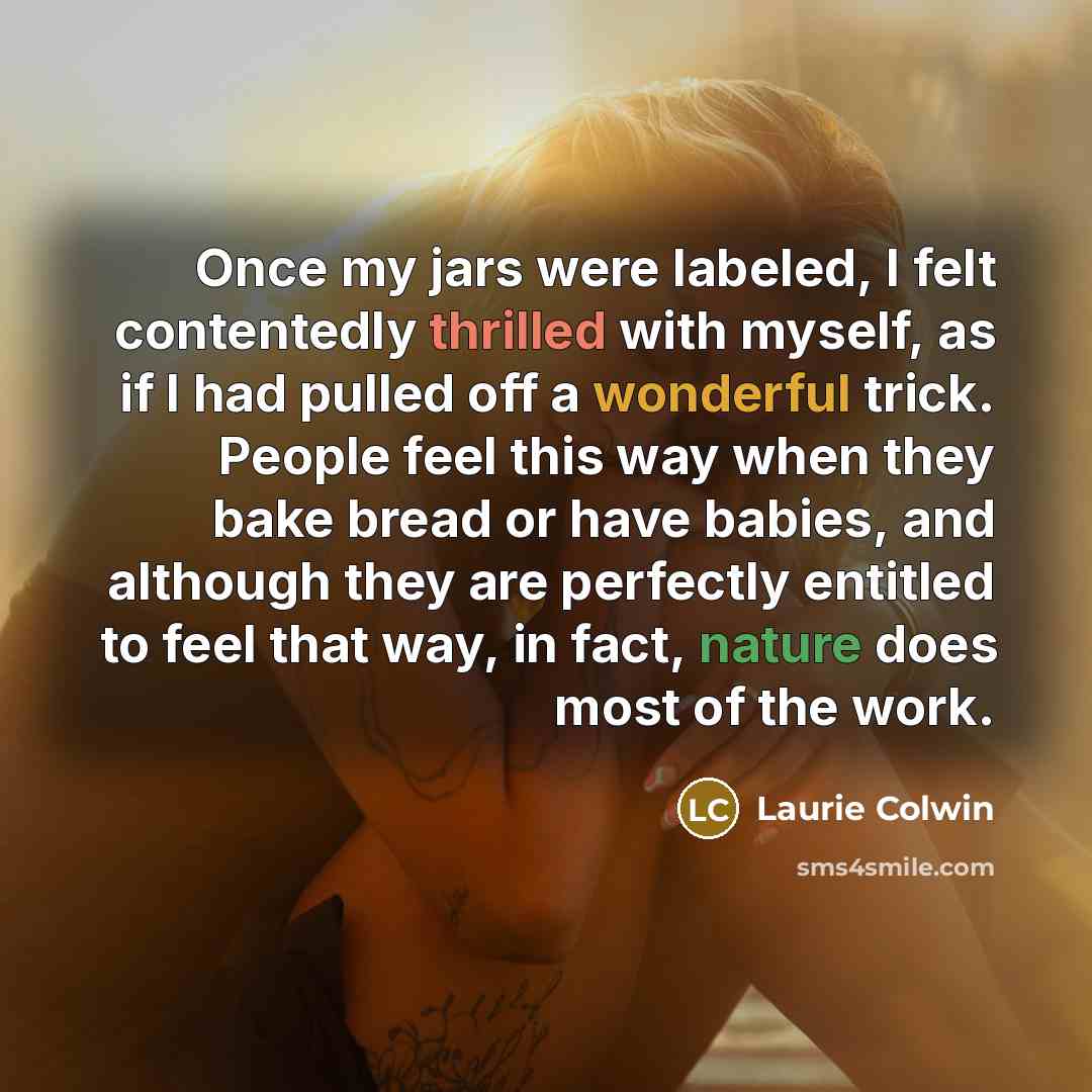 “Once my jars were labeled, I felt contentedly thrilled with…” quote by Laurie Colwin
