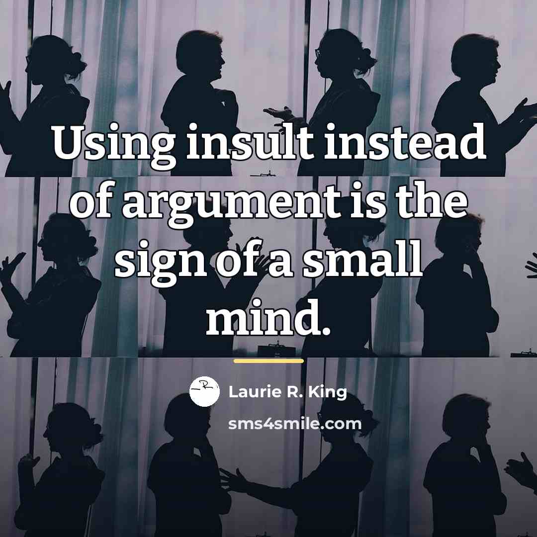“Using insult instead of argument is the sign of a…” quote by Laurie R. King