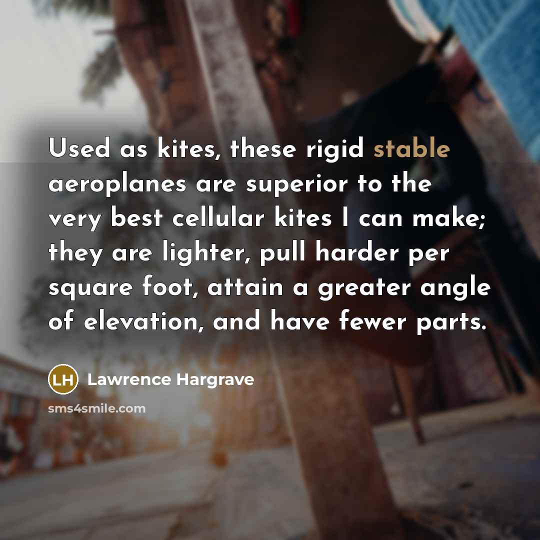 “Used as kites, these rigid stable aeroplanes are superior to…” quote by Lawrence Hargrave
