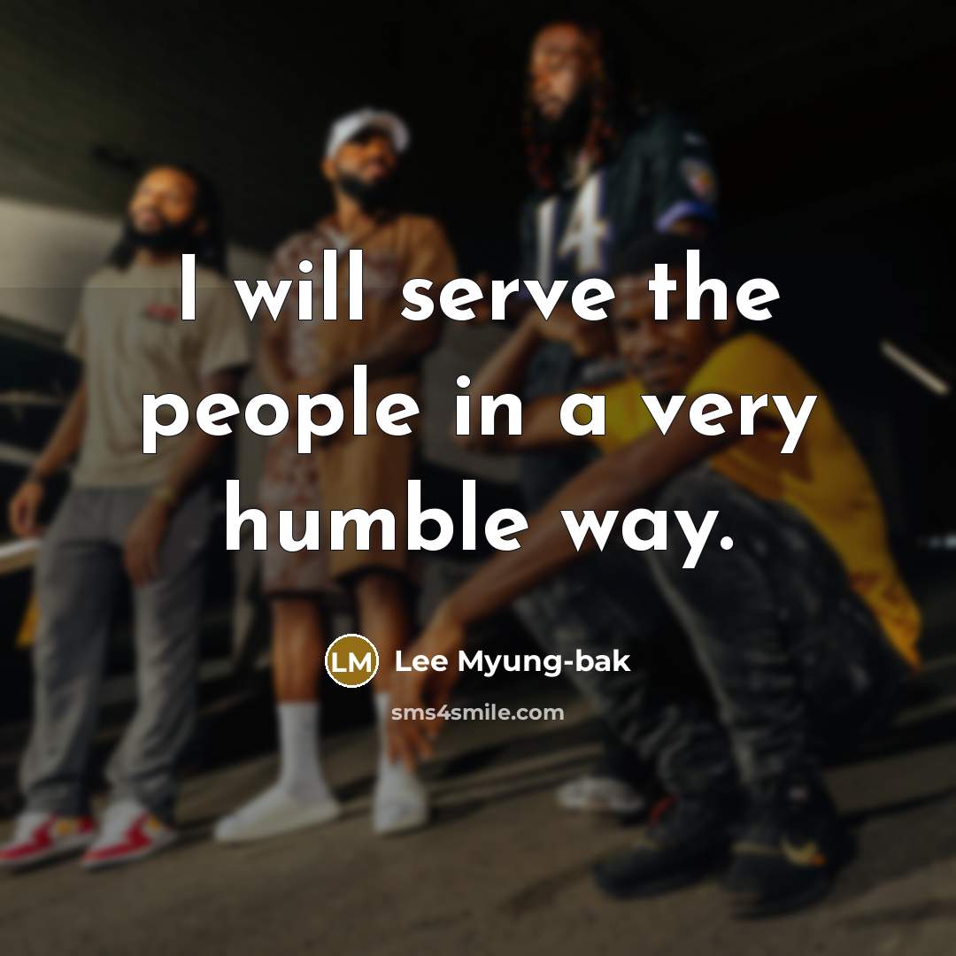 “I will serve the people in a very humble way.…” quote by Lee Myung-bak