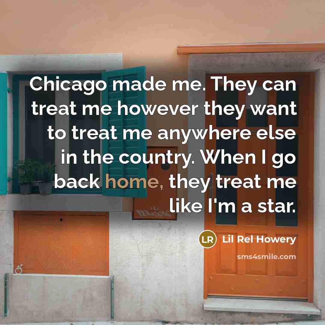 “Chicago made me. They can treat me however they want…” quote by Lil Rel Howery