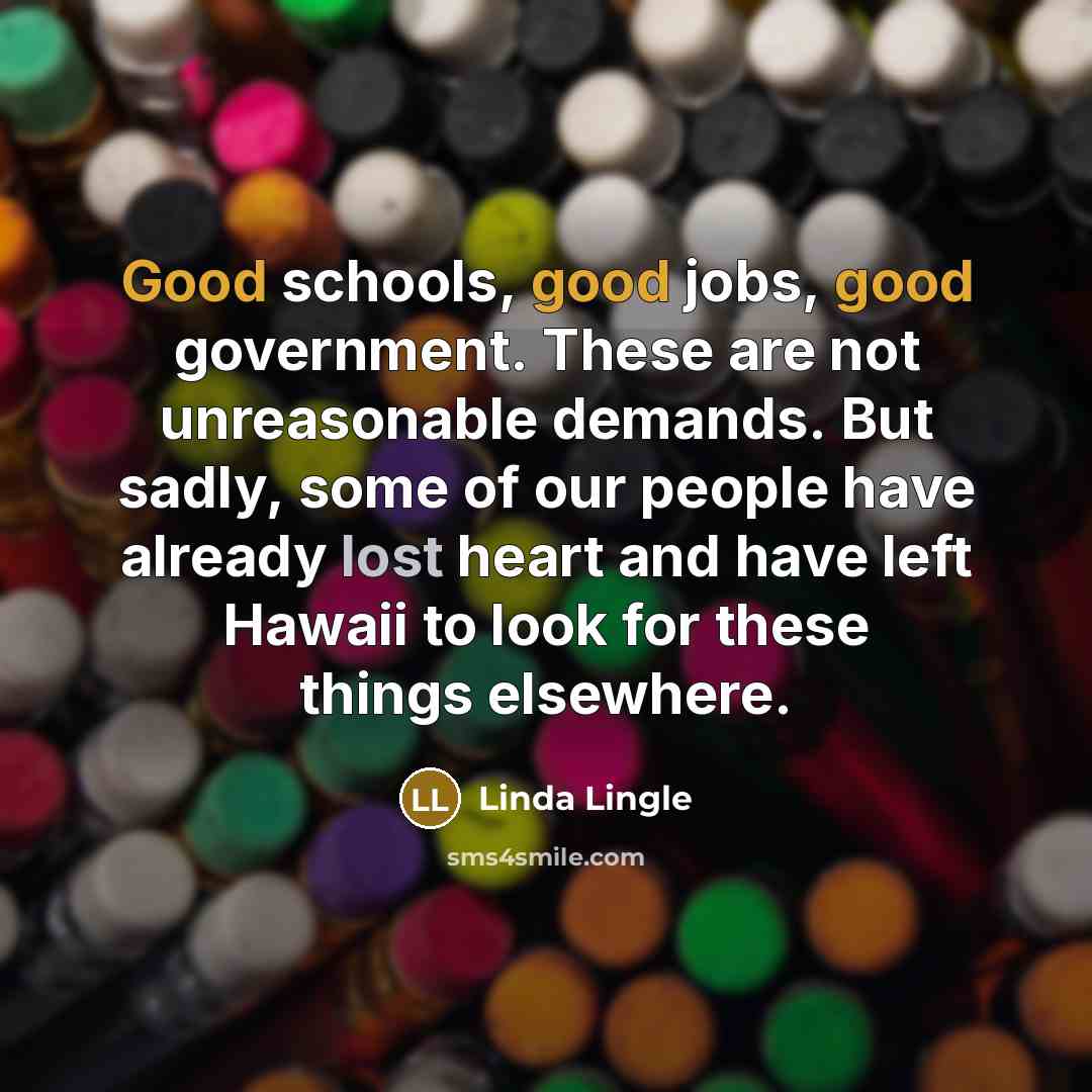 “Good schools, good jobs, good government. These are not unreasonable…” quote by Linda Lingle