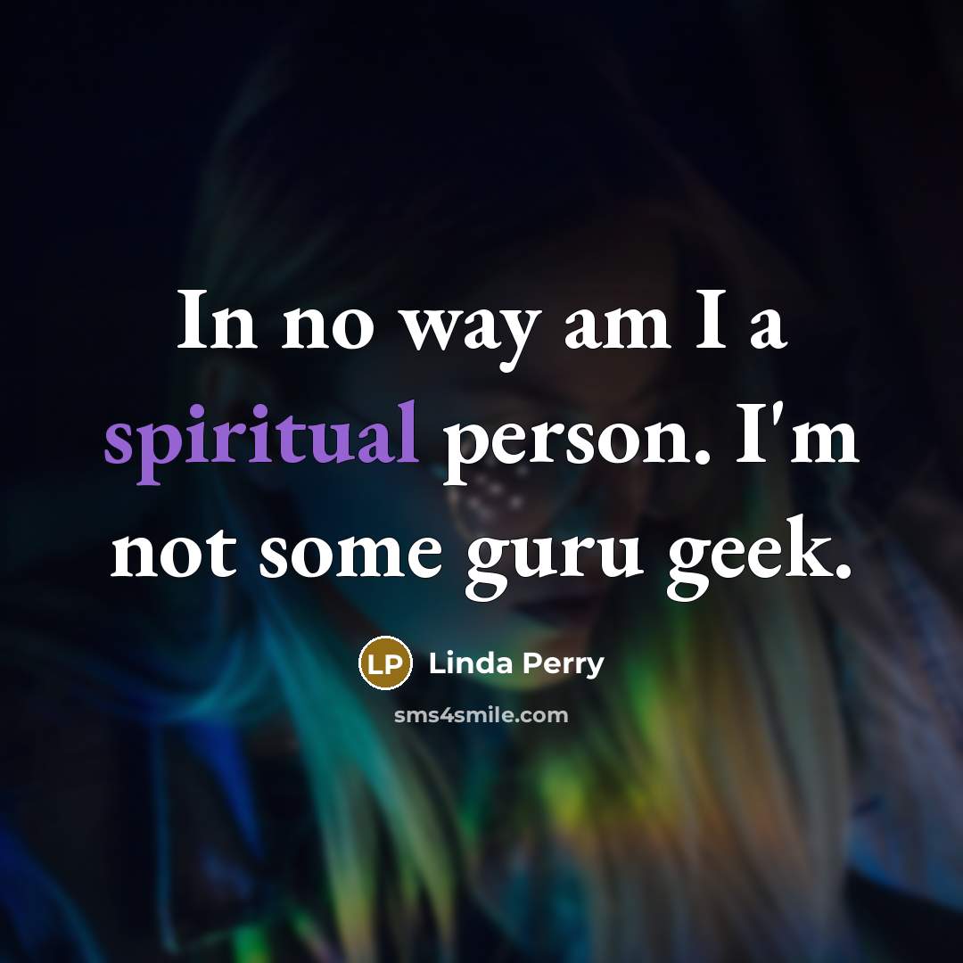 “In no way am I a spiritual person. I'm not…” quote by Linda Perry