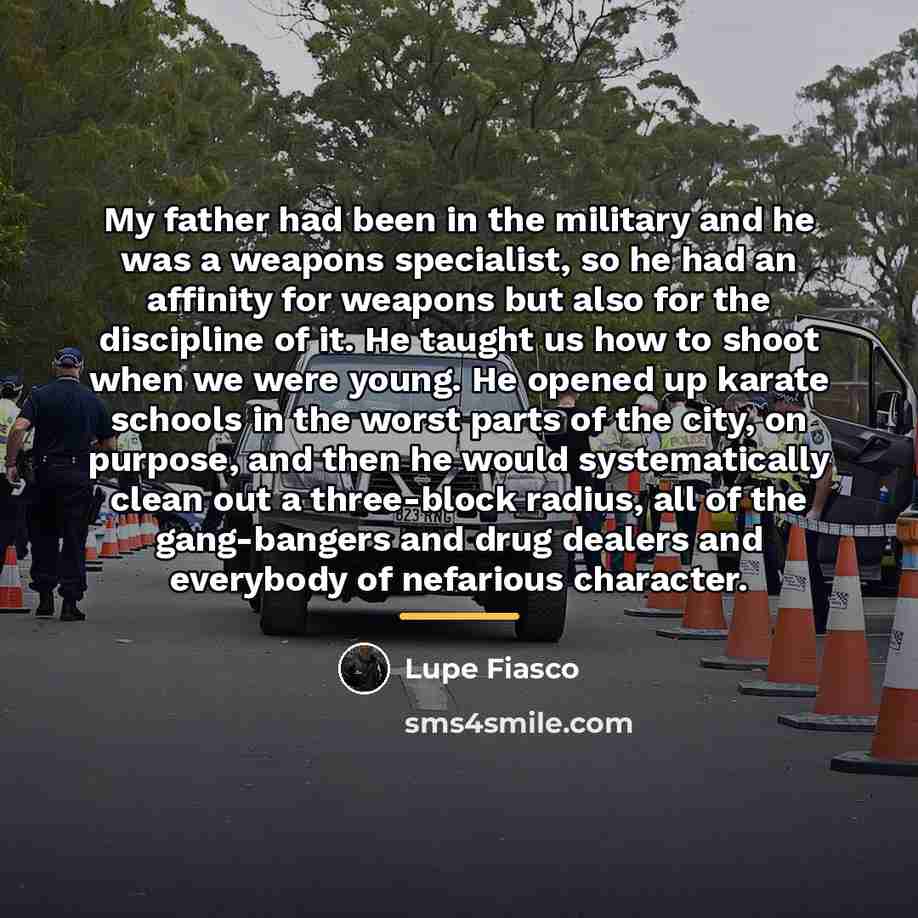 “My father had been in the military and he was…” quote by Lupe Fiasco