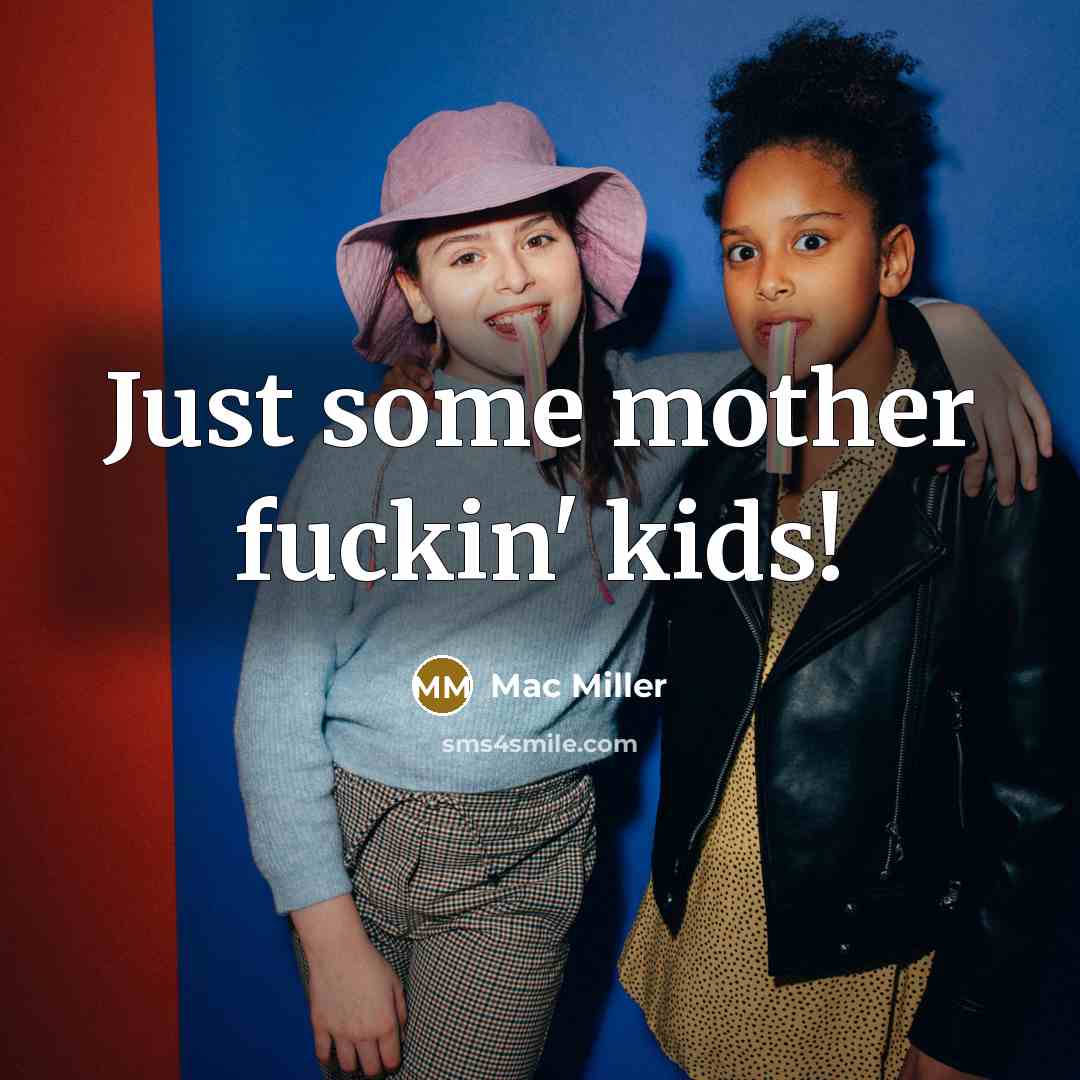 “Just some mother fuckin' kids!” quote by Mac Miller