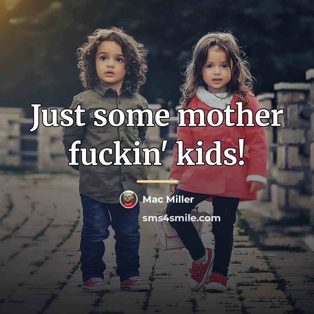 “Just some mother fuckin' kids!…” quote by Mac Miller
