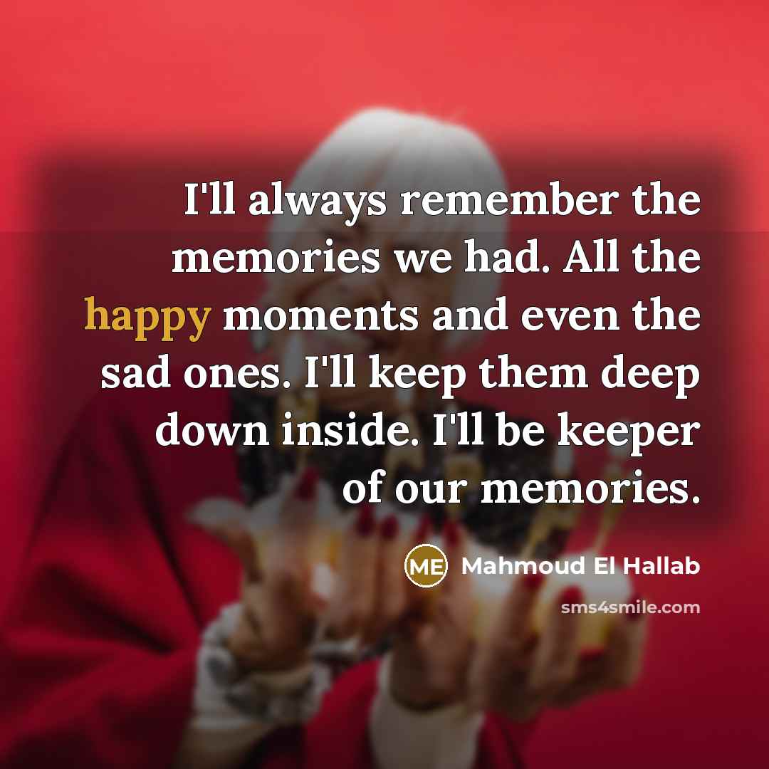 “I'll always remember the memories we had. All the happy…” quote by Mahmoud El Hallab