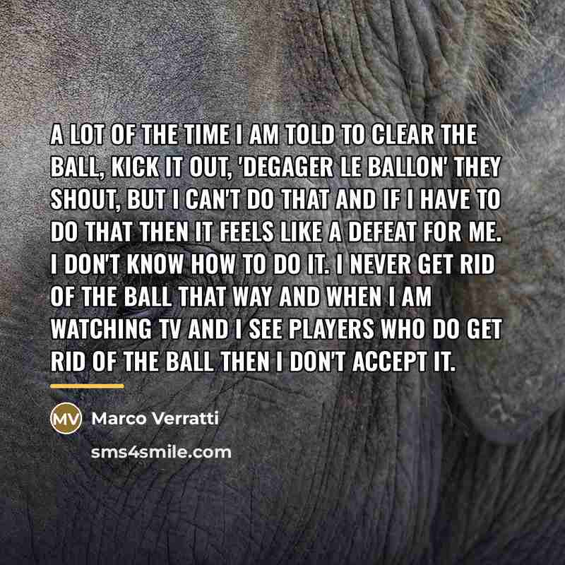“A lot of the time I am told to clear…” quote by Marco Verratti