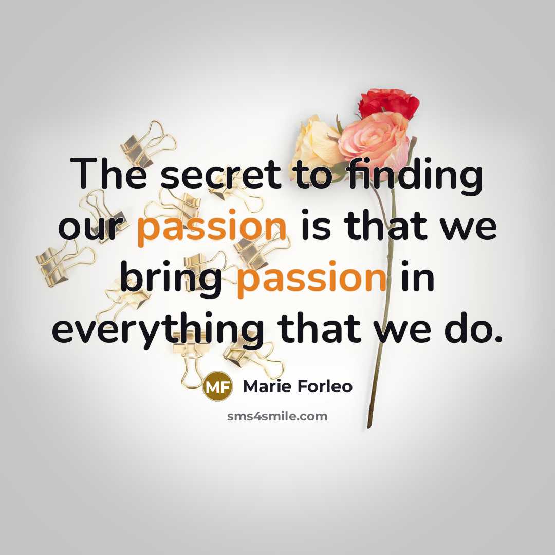 “The secret to finding our passion is that we bring…” quote by Marie Forleo