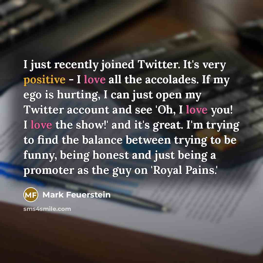 “I just recently joined Twitter. It's very positive - I…” quote by Mark Feuerstein