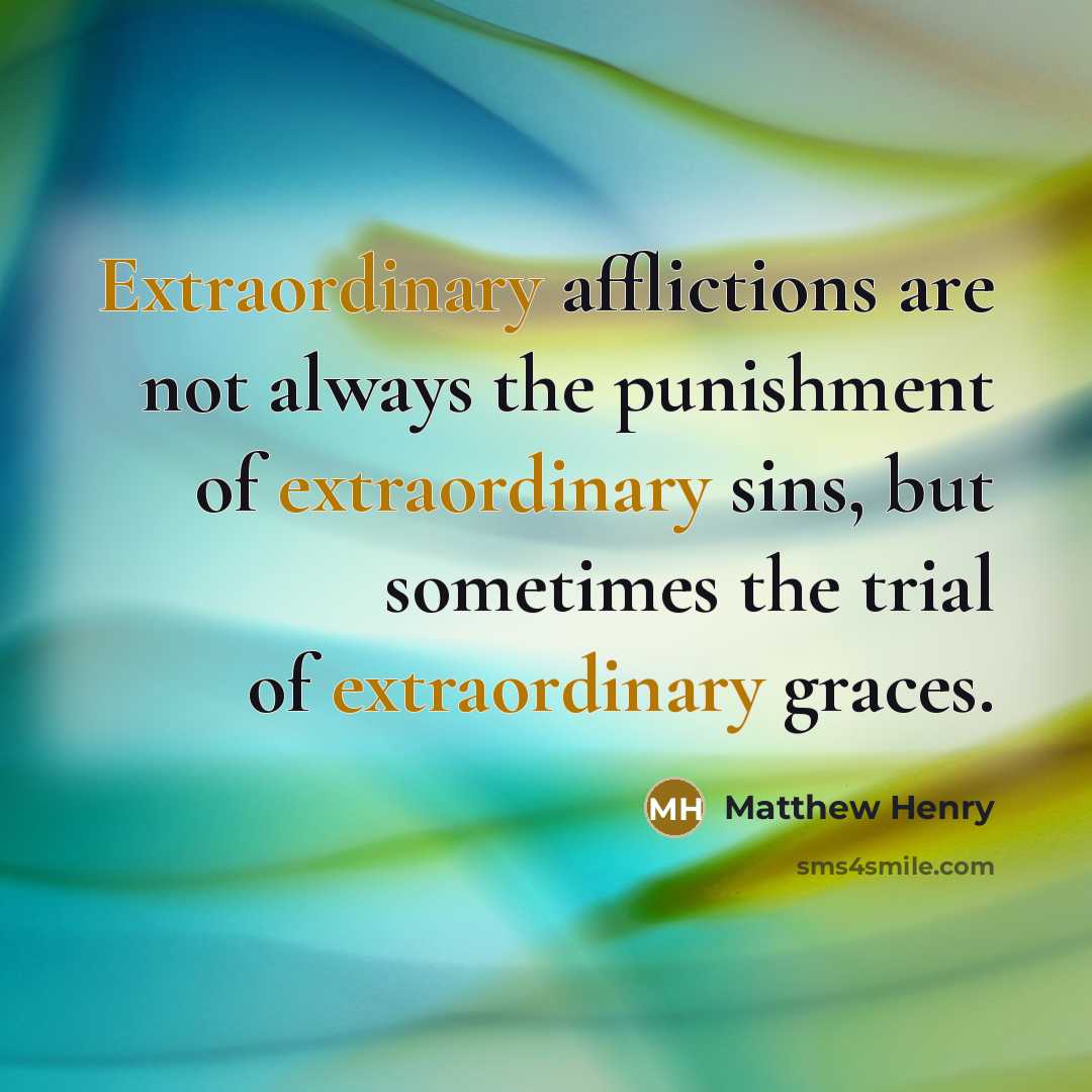 “Extraordinary afflictions are not always the punishment of extraordinary sins,…” quote by Matthew Henry