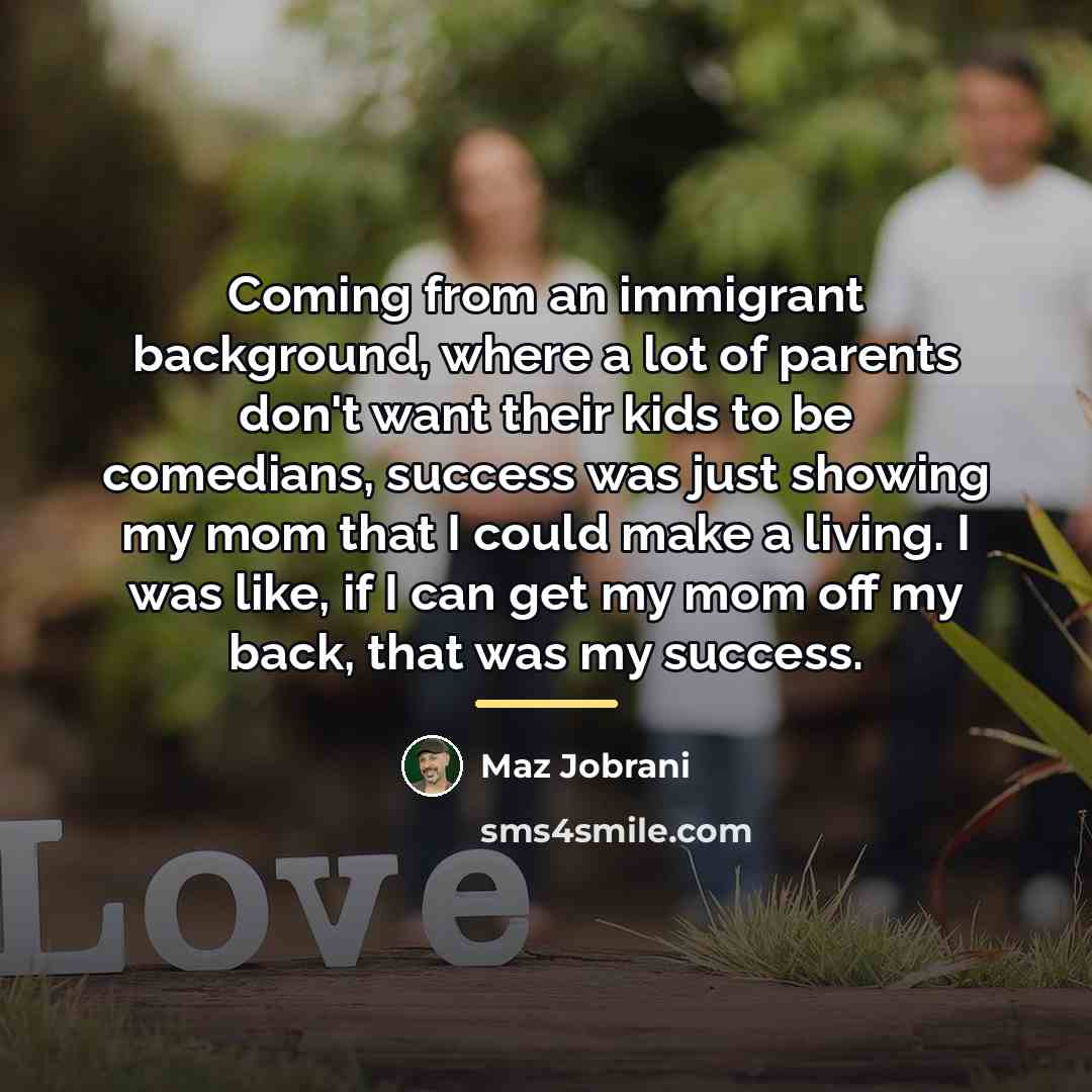 “Coming from an immigrant background, where a lot of parents…” quote by Maz Jobrani