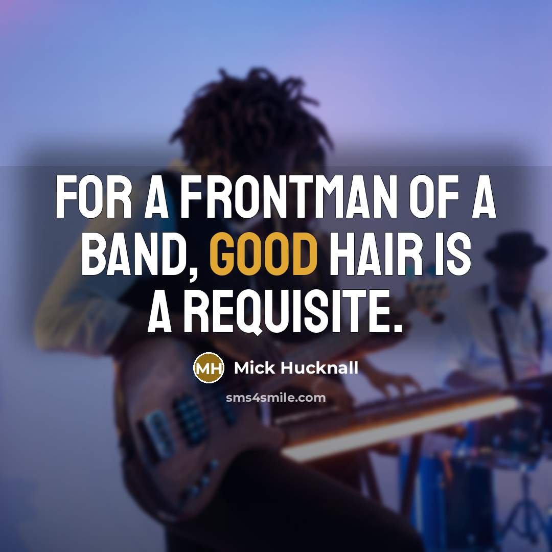 “For a frontman of a band, good hair is a…” quote by Mick Hucknall