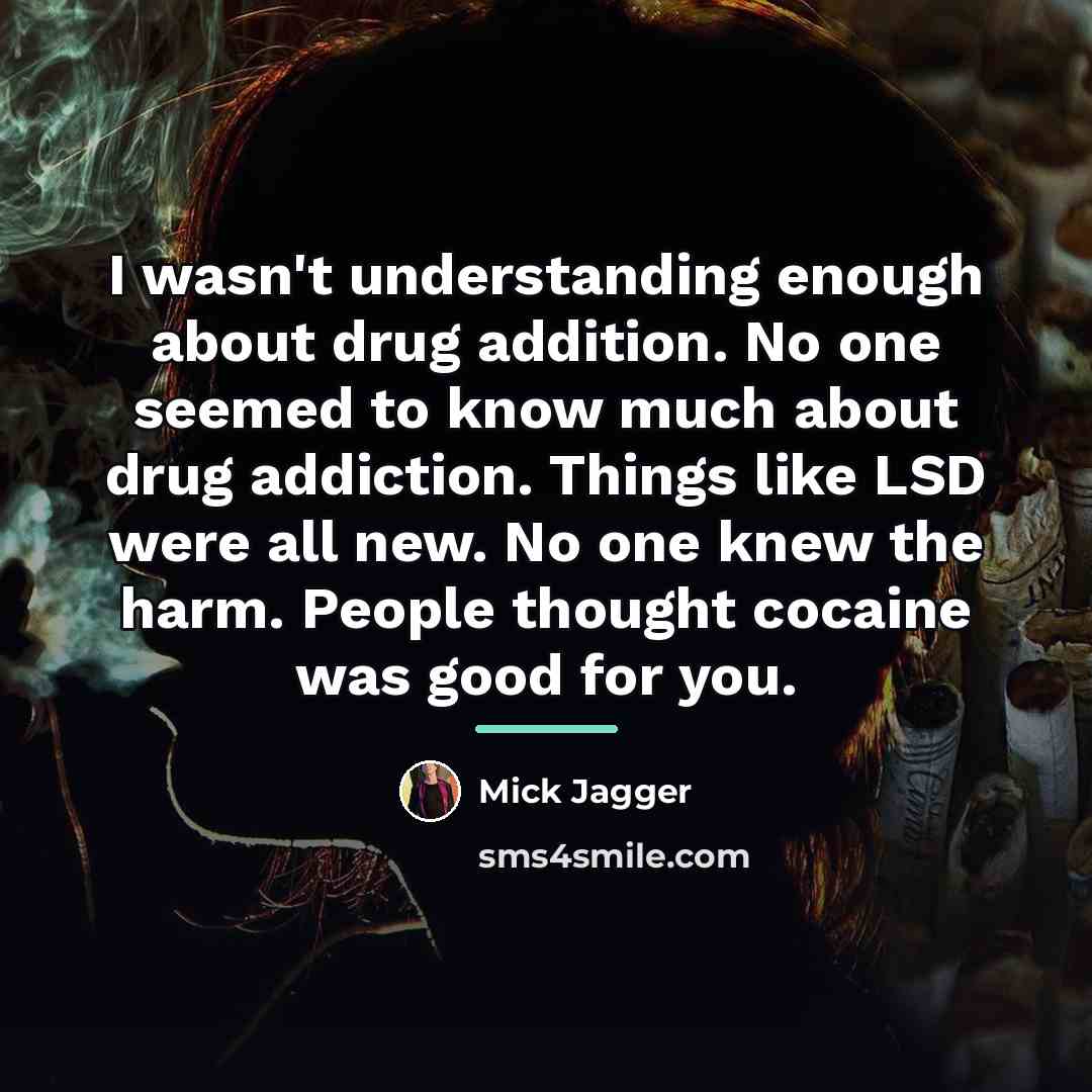 “I wasn't understanding enough about drug addition. No one seemed…” quote by Mick Jagger