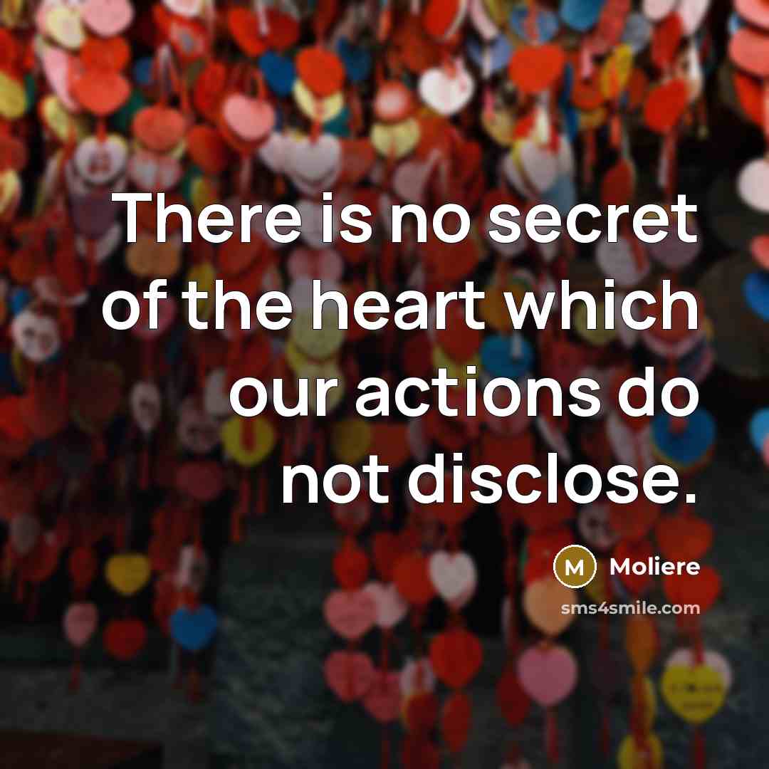 “There is no secret of the heart which our actions…” quote by Moliere