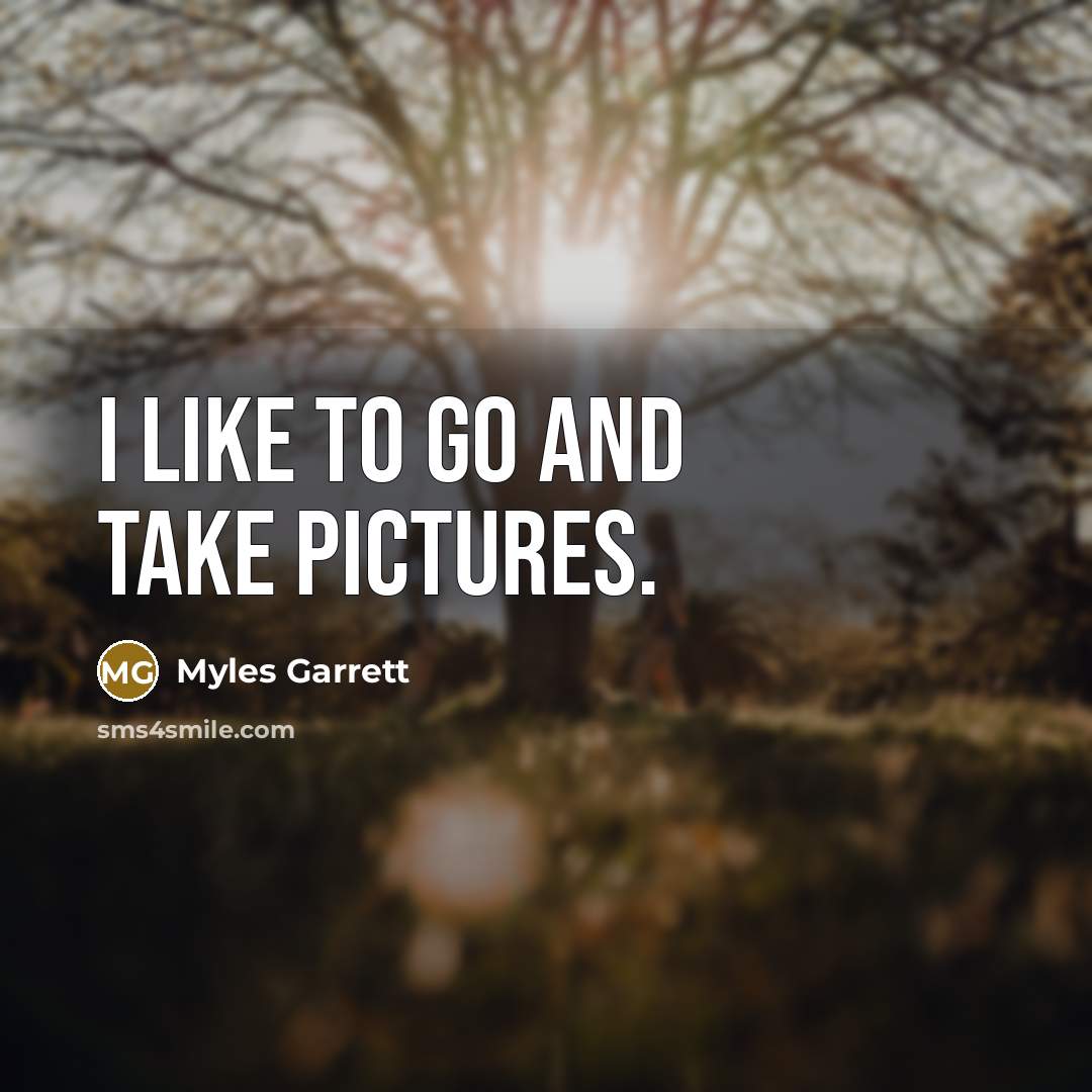 “I like to go and take pictures.…” quote by Myles Garrett