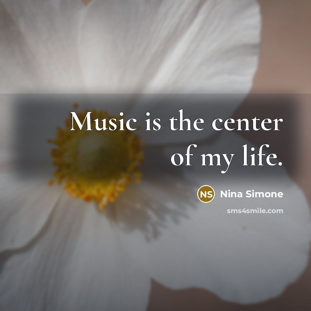 “Music is the center of my life.” quote by Nina Simone