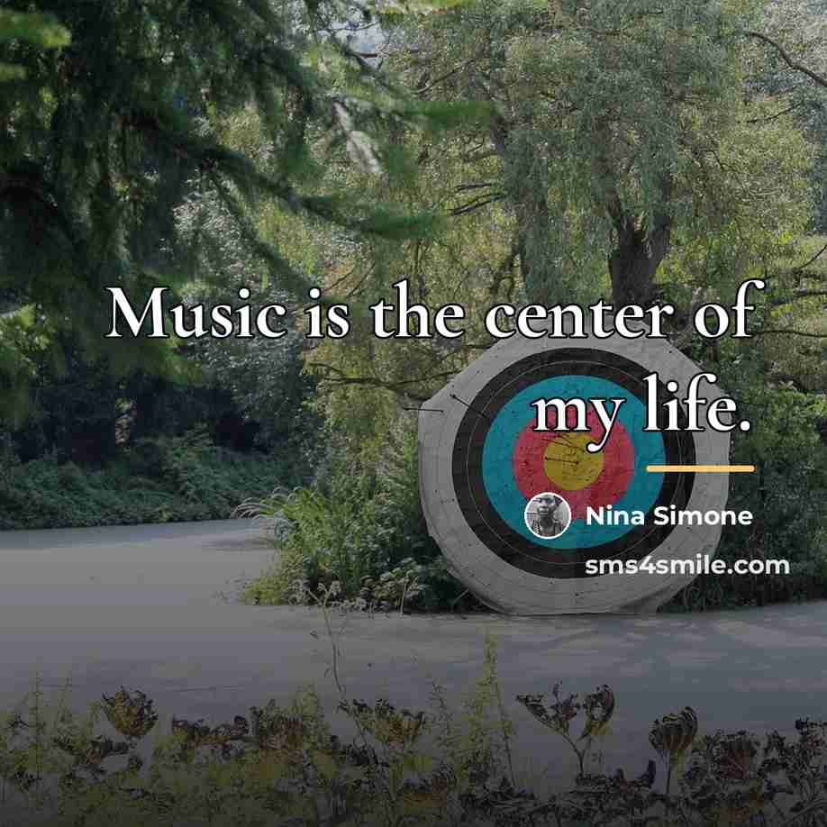 “Music is the center of my life.…” quote by Nina Simone