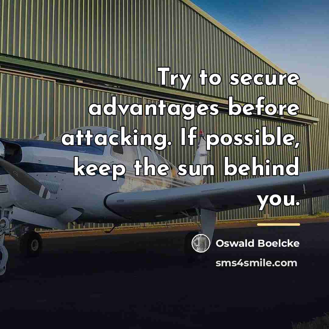 “Try to secure advantages before attacking. If possible, keep the…” quote by Oswald Boelcke