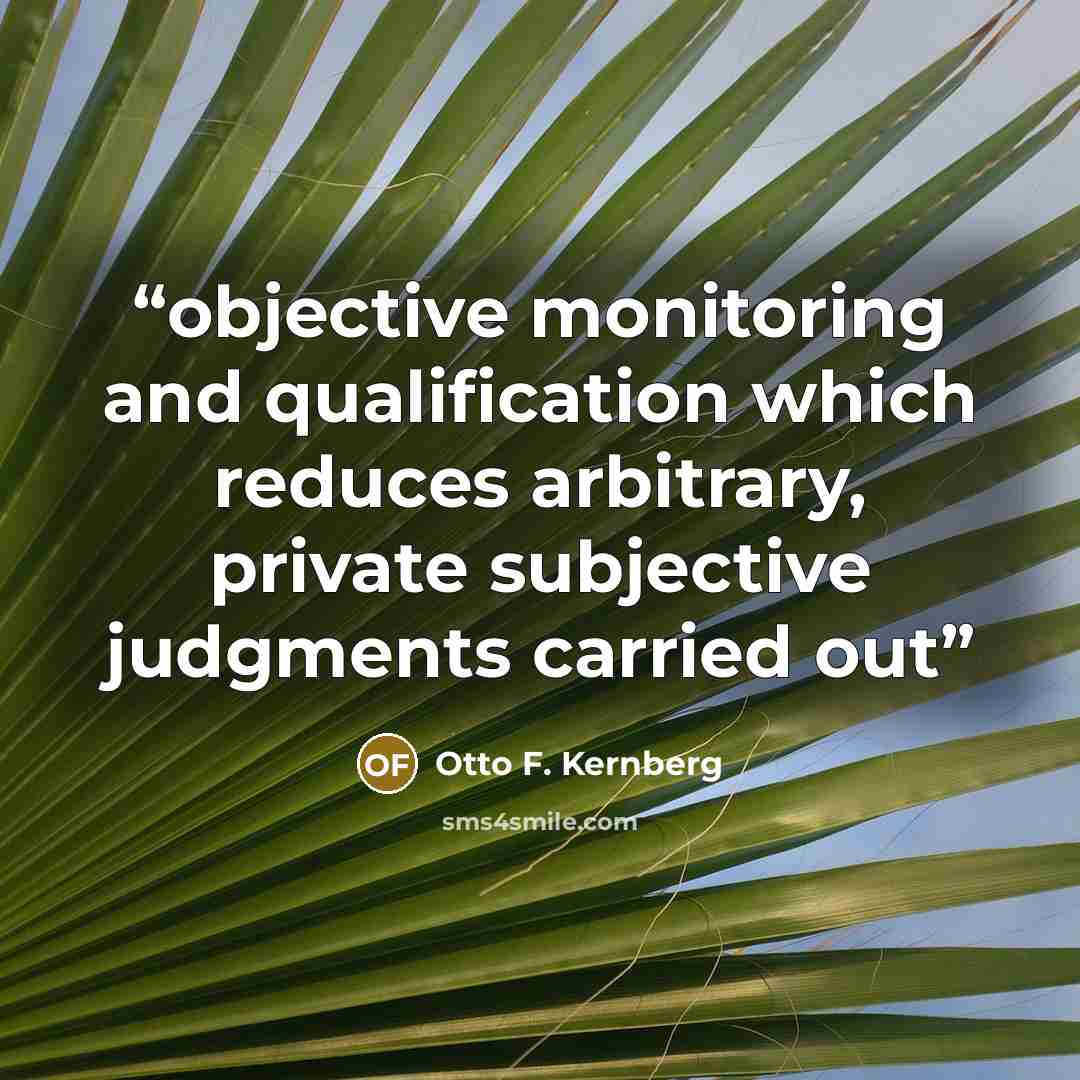 “objective monitoring and qualification which reduces arbitrary, private subjective judgments carried out” quote by Otto F. Kernberg