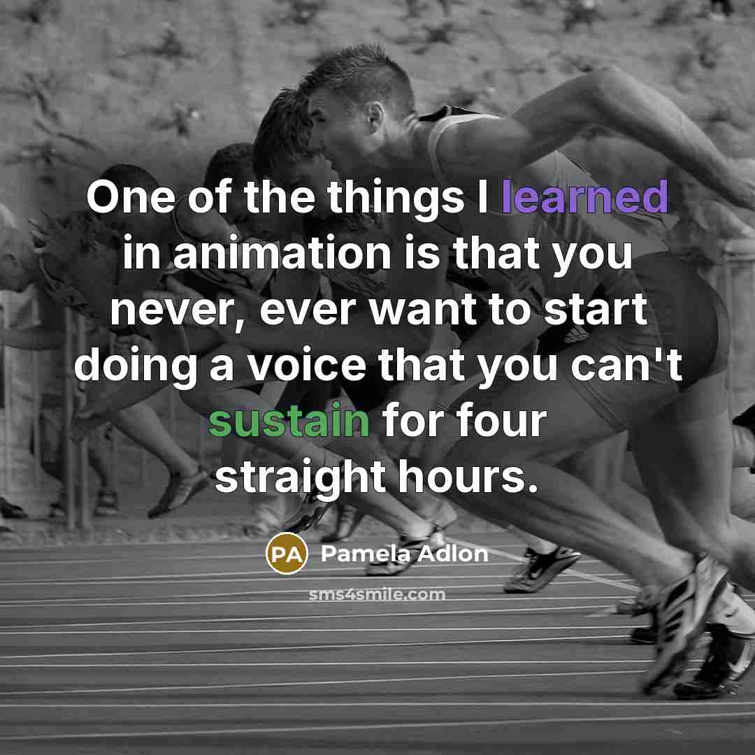 “One of the things I learned in animation is that…” quote by Pamela Adlon