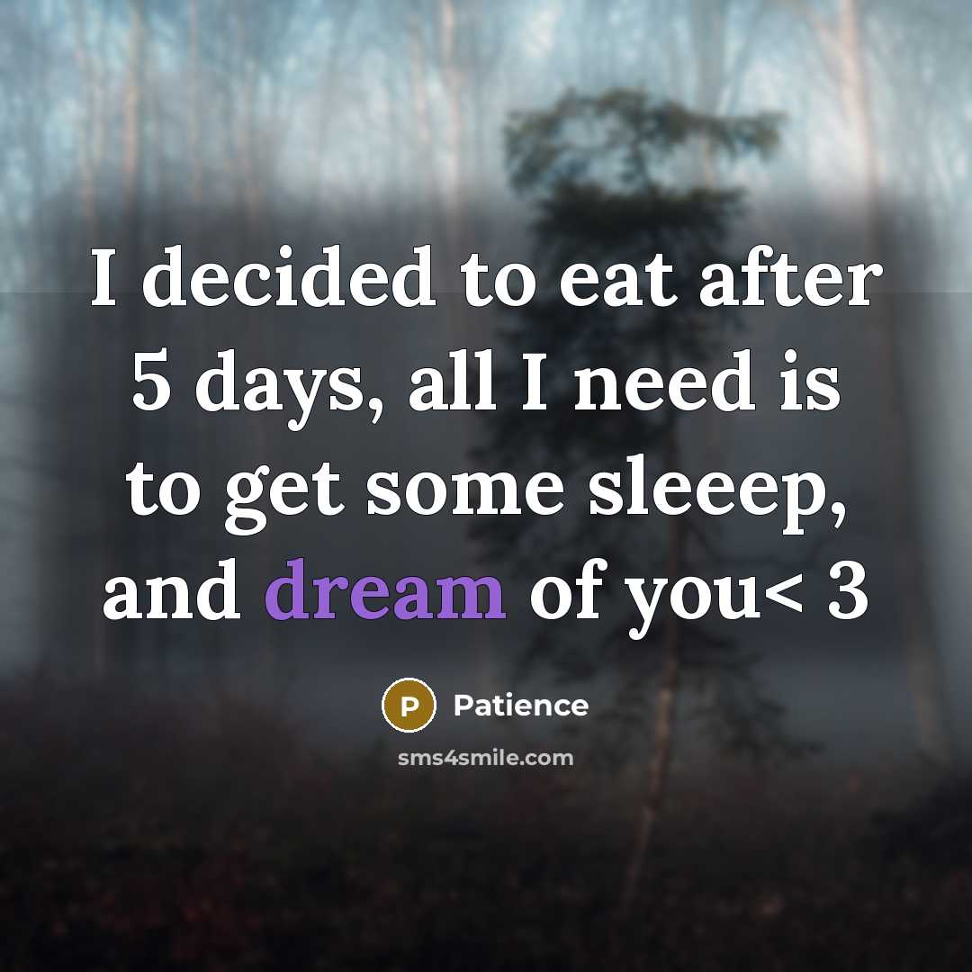 “I decided to eat after 5 days, all I need is to get some sleeep, and dream of you< 3” quote by Patience