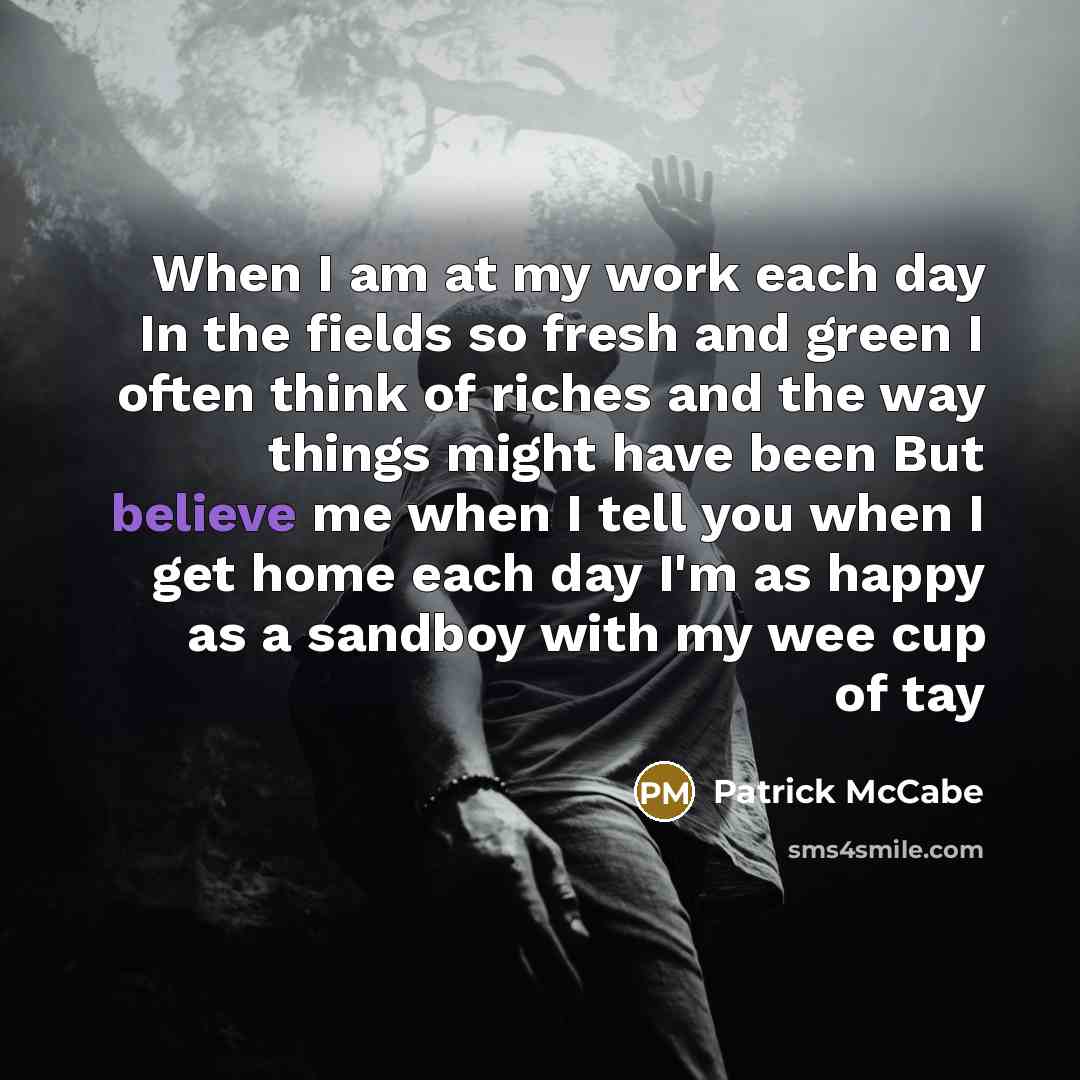 “When I am at my work each day In the…” quote by Patrick McCabe