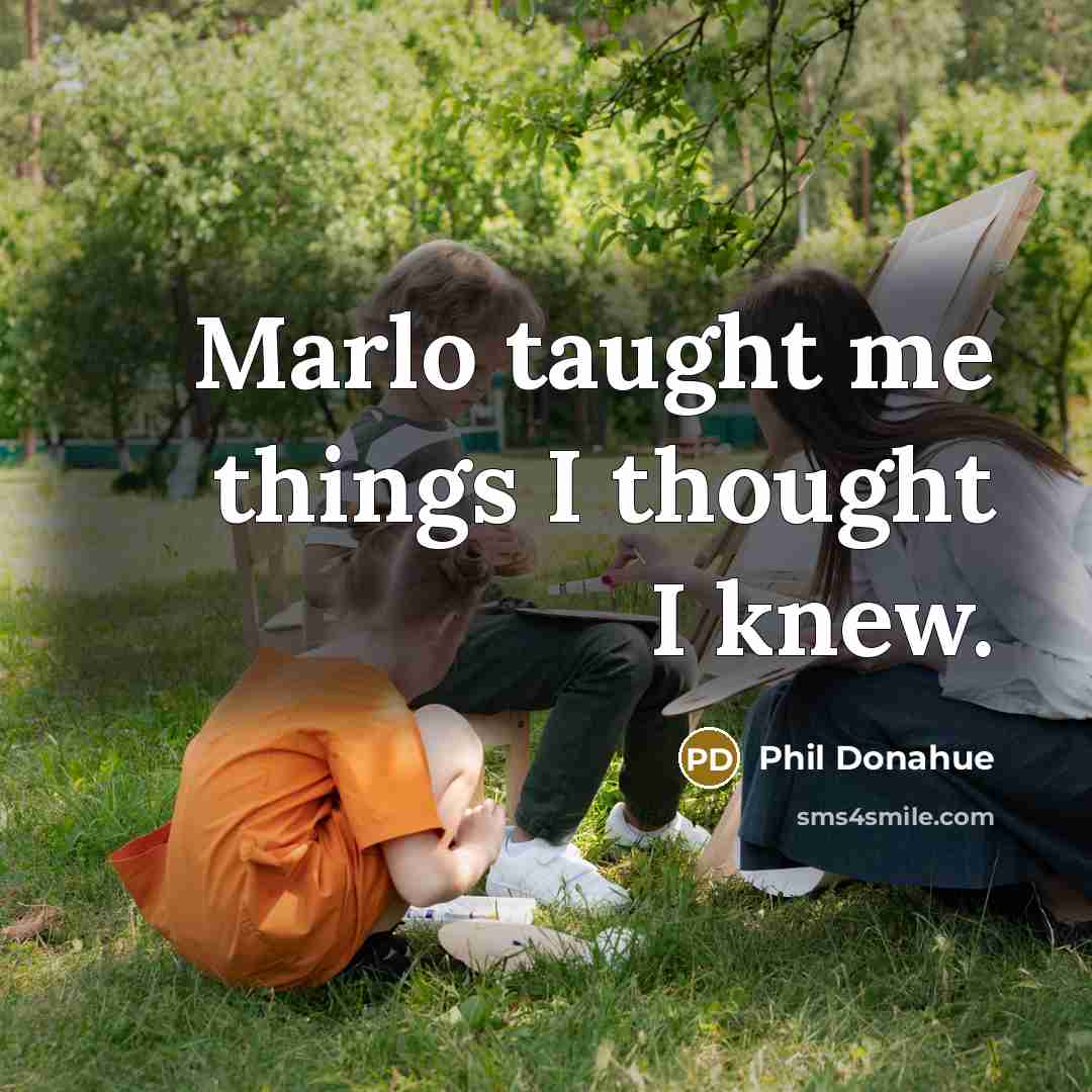 “Marlo taught me things I thought I knew.…” quote by Phil Donahue