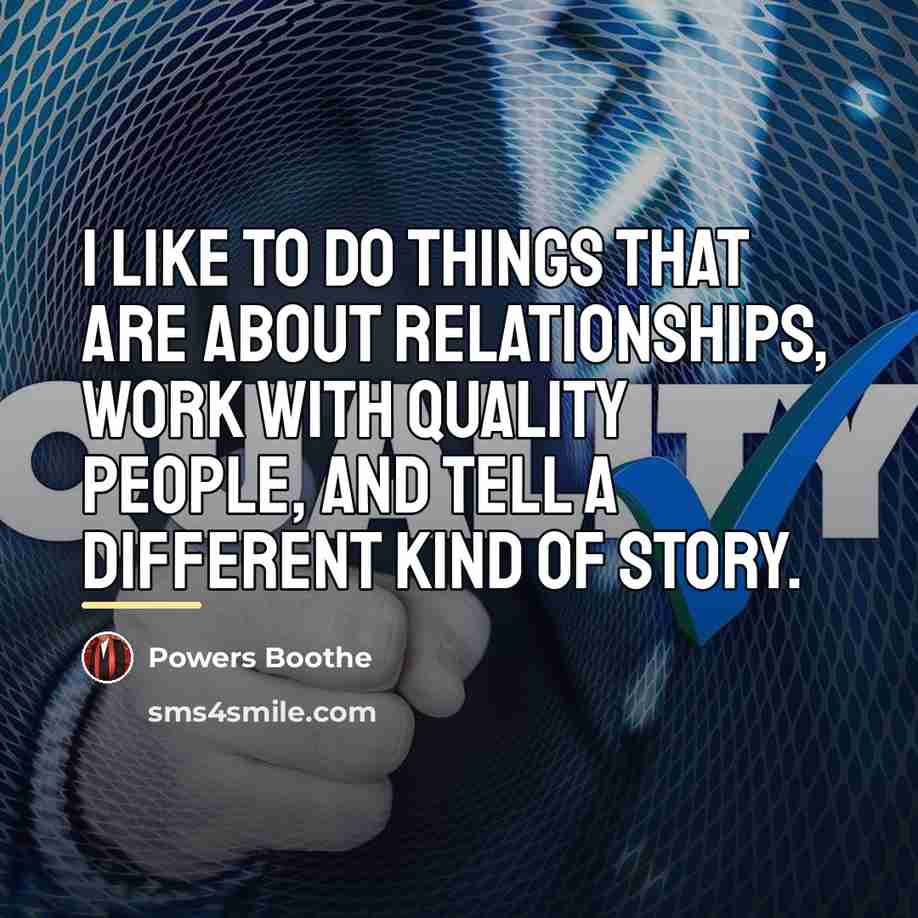 “I like to do things that are about relationships, work…” quote by Powers Boothe