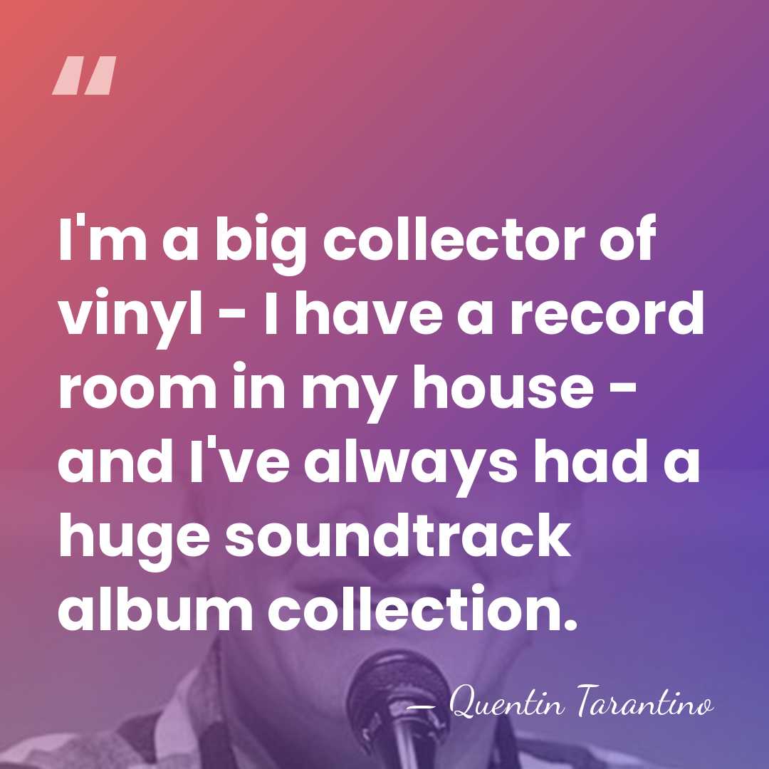 I'm a big collector of vinyl - I have a record room&hellip; - Quentin Tarantino