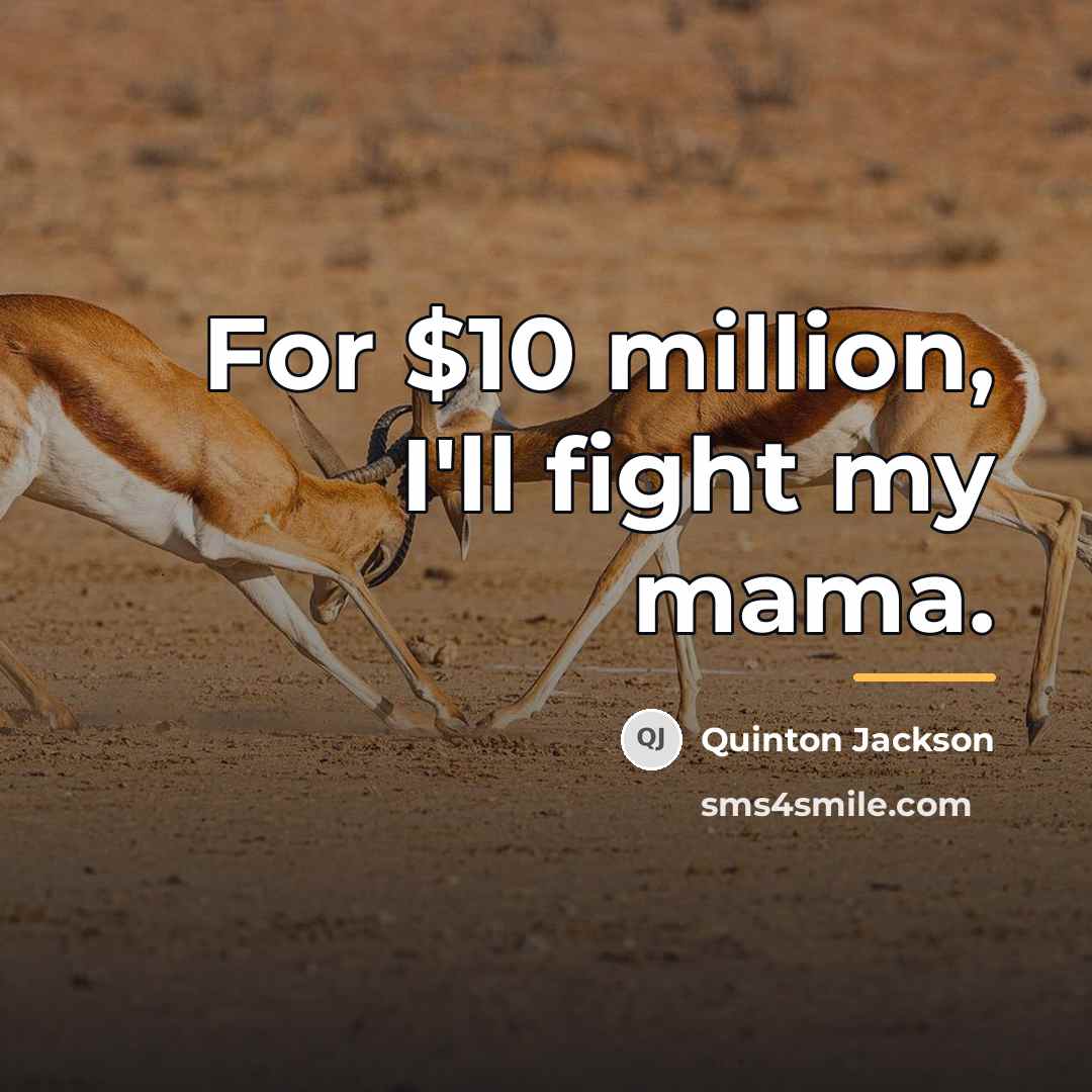 “For $10 million, I'll fight my mama.…” quote by Quinton Jackson