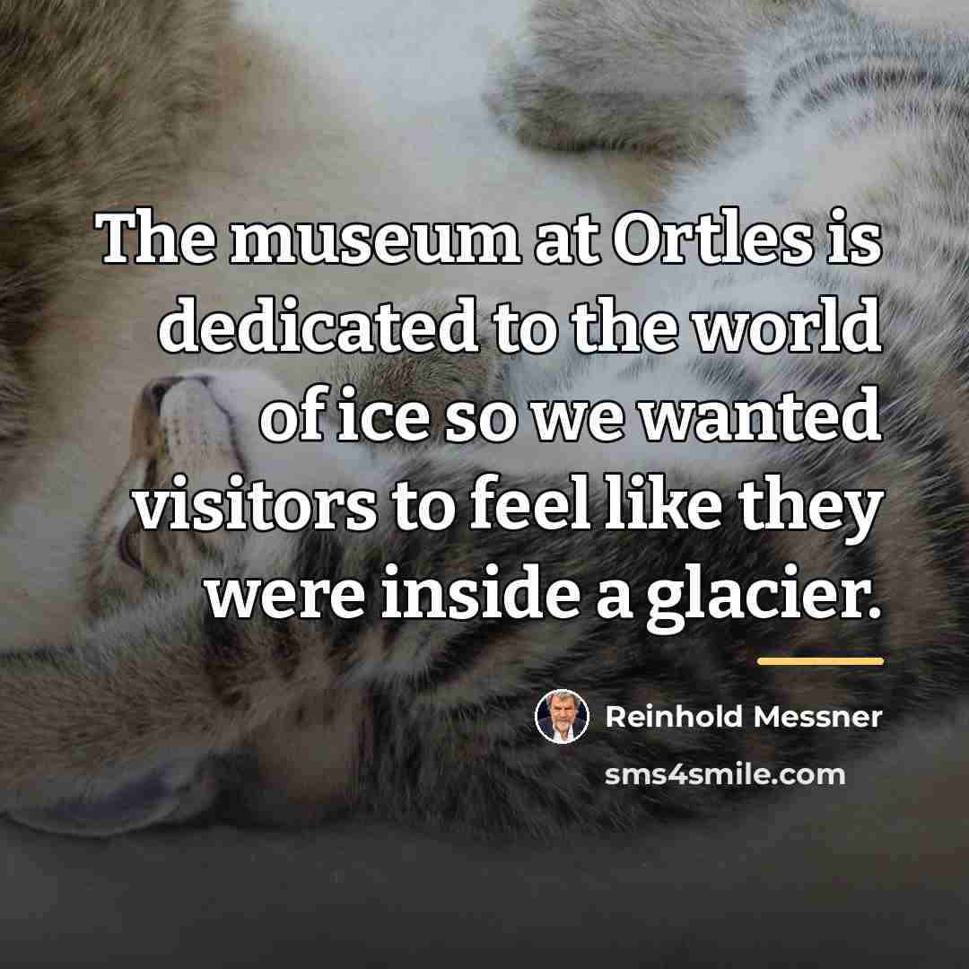 “The museum at Ortles is dedicated to the world of…” quote by Reinhold Messner