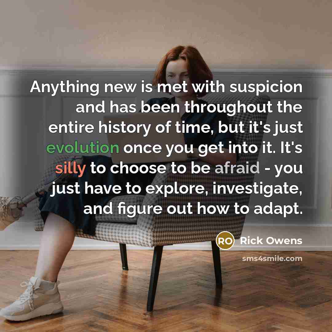“Anything new is met with suspicion and has been throughout…” quote by Rick Owens