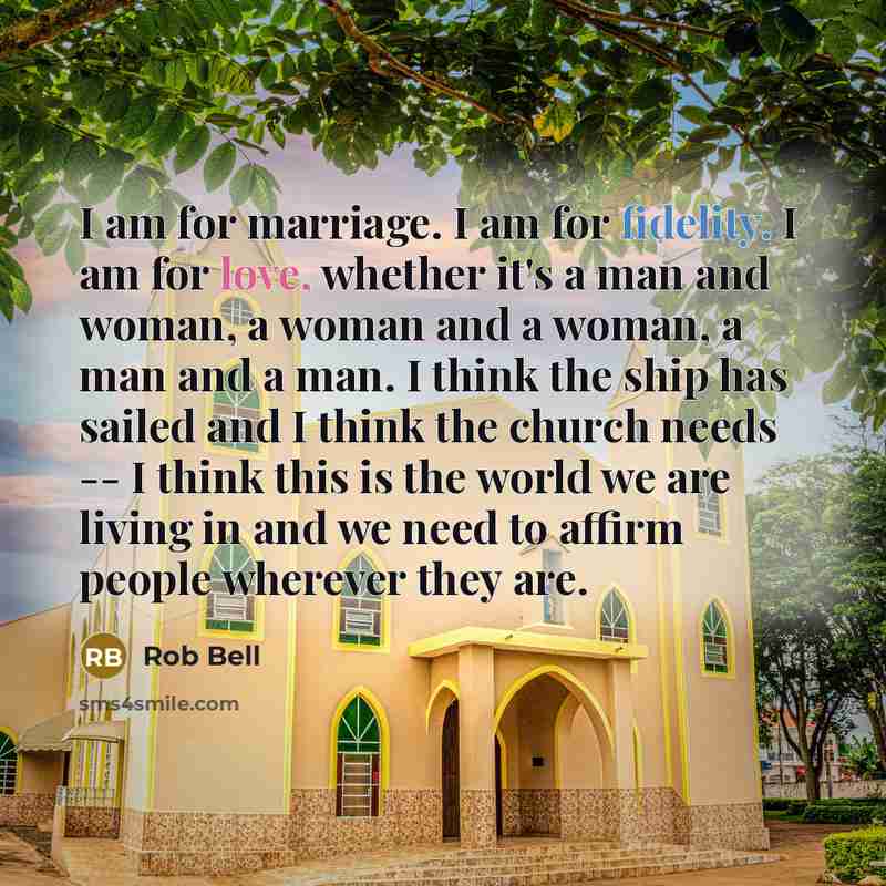 “I am for marriage. I am for fidelity. I am…” quote by Rob Bell