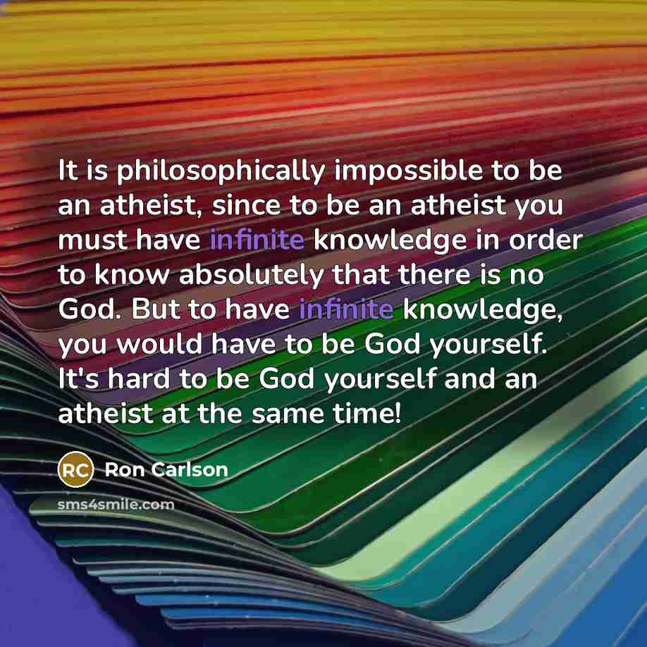 “It is philosophically impossible to be an atheist, since to…” quote by Ron Carlson